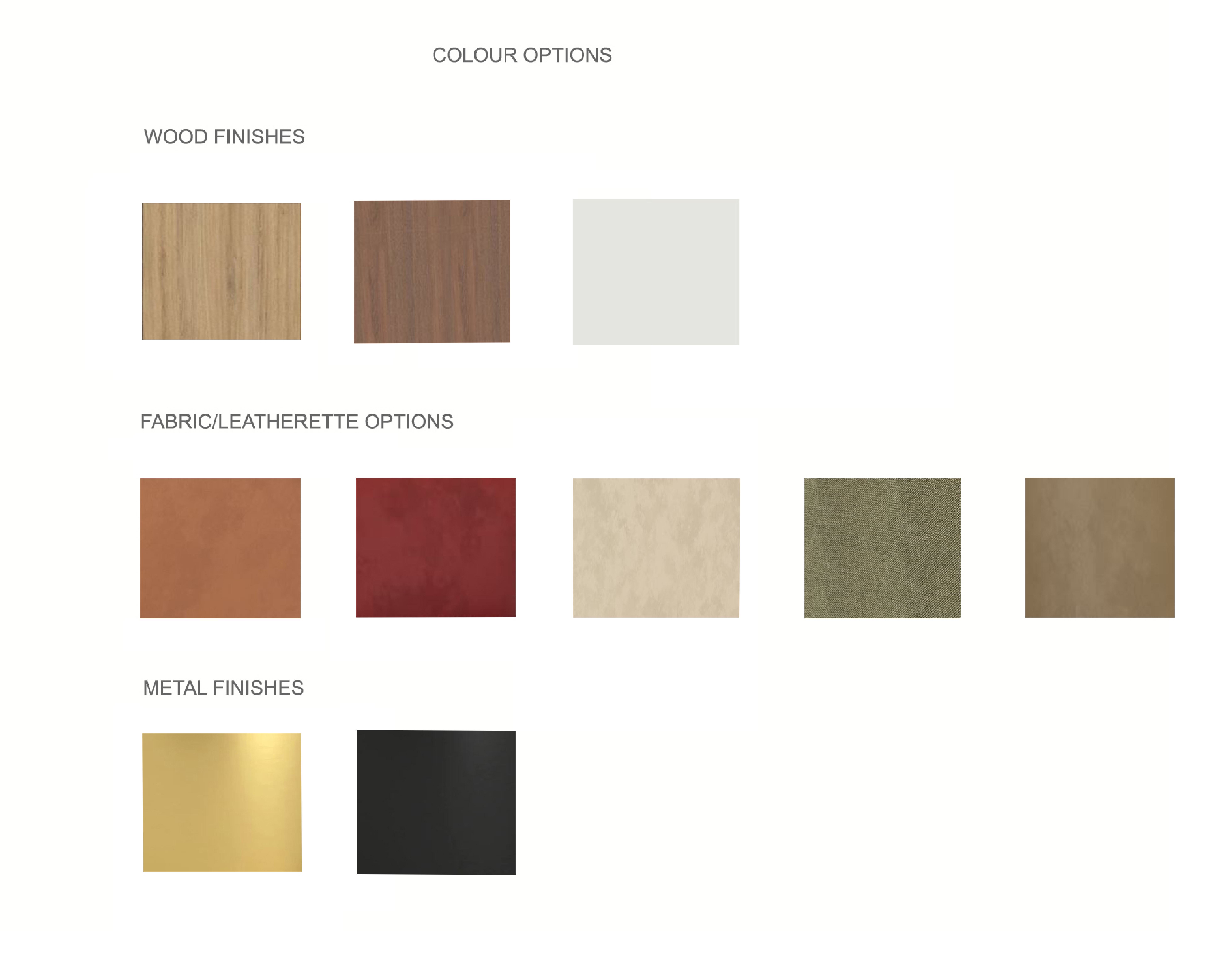 Colour options: wood finishes, fabric and leatherette options, metal finishes